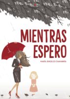 Mientras espero, de MARIA ANGELES CHAVARRIA | portada del libro