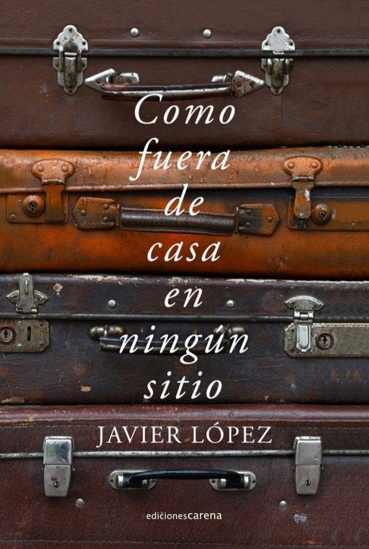Como fuera de casa en ningún sitio, de López, Javier | portada del libro