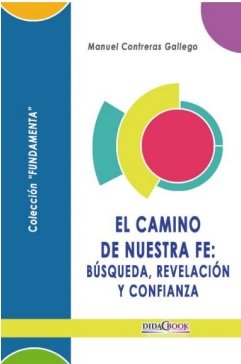 EL CAMINO DE NUESTRA FE BUSQUEDA REVELACION Y CONFIANZA., de CONTRERAS GALLEGO, MANUEL | portada del libro