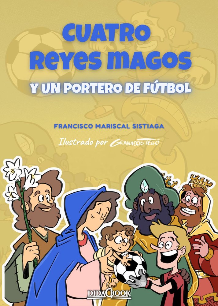 CUATRO REYES MAGOS Y UN PORTERO DE FUTBOL, de MARISCAL SISTIAGA, FRANCISCO | portada del libro