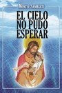 El cielo no pudo esperar, de SANMARTI FERNANDEZ, MONTSERRAT | portada del libro