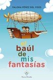 BAUL DE MIS FANTASIAS, EL, de PEREZ DEL POZO, PALOMA | portada del libro