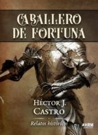 CABALLERO DE FORTUNA, de Héctor J. Castro | portada del libro