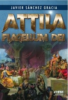 ATTILA. FLAGELLUM DEI., de JAVIER SANCHEZ GRACIA | portada del libro