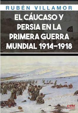 EL CAUCASO Y PERSIA EN 1 GUERRA MUNDIAL, de RUBEN VILLAMOR | portada del libro