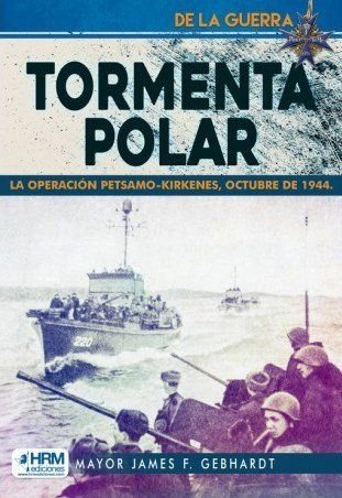 TORMENTA POLAR LA OPERACION PETSAMO-KIRK, de MAYOR GEBHARDT JAMES F. | portada del libro