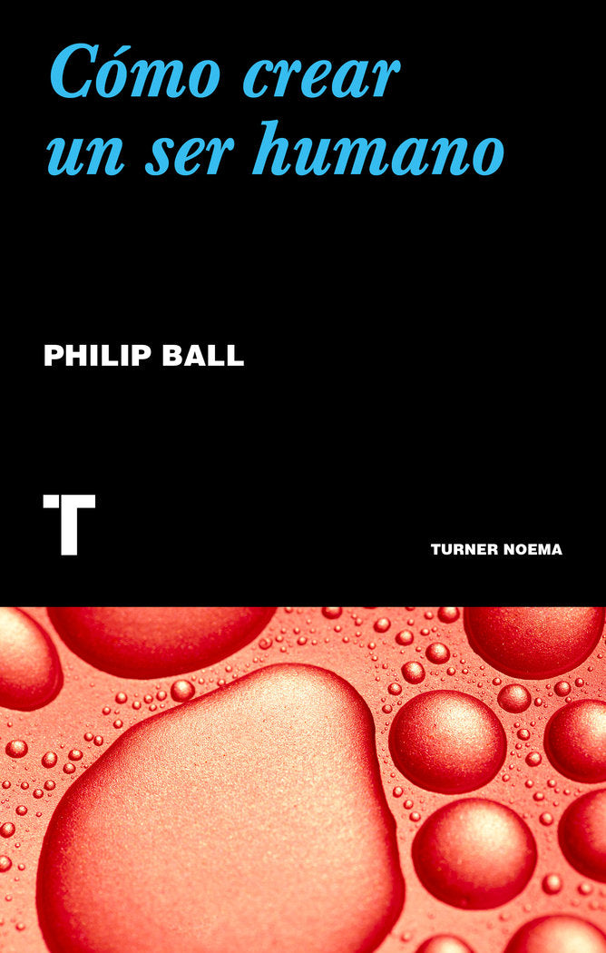 Cómo crear un ser humano, de Ball, Philip | portada del libro