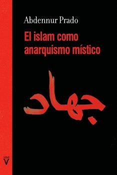 ISLAM COMO ANARQUISMO MISTICO, EL, de ABDENNUR PRADO | portada del libro