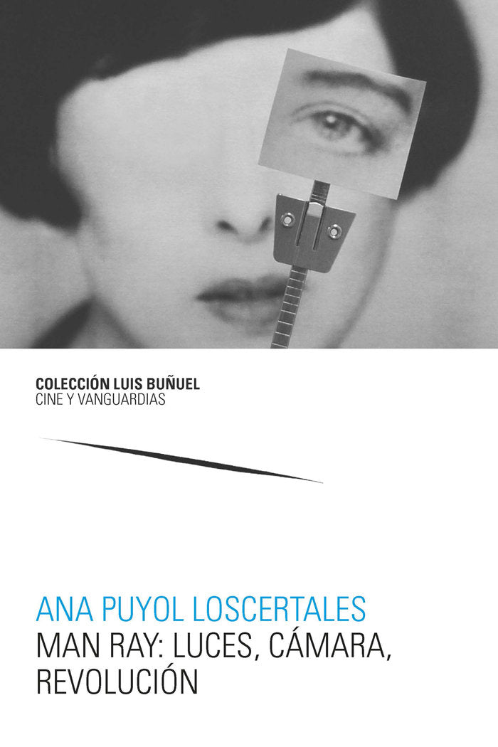Man Ray: luces, cámara, revolución, de Puyol Loscertales, Ana | portada del libro