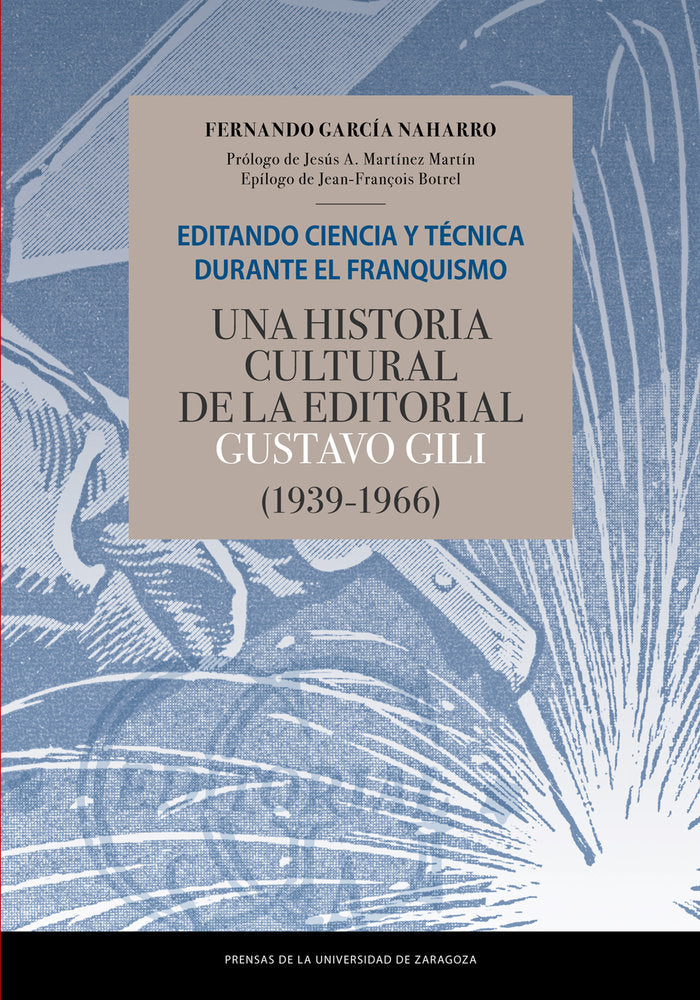 Editando ciencia y técnica durante el franquismo. Una historia cultural de la editorial Gustavo Gili, de García Naharro, Fern