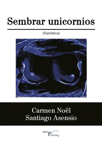 Sembrar unicornios, de Noel Barreda, M. Carmen | portada del libro