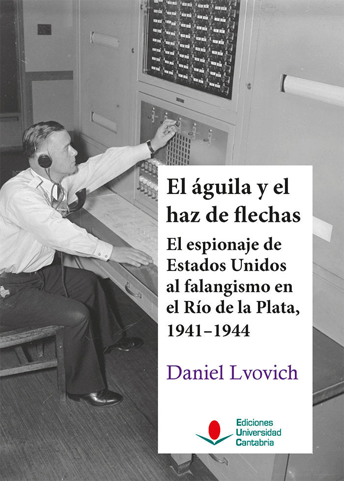 EL AGUILA Y EL HAZ DE FLECHAS EL ESPIONAJE DE ESTADOS UNIDO, de LVOVICH, DANIEL | portada del libro