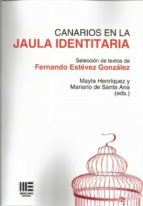 CANARIOS EN LA JAULA IDENTITARIA, de FERNANDO ESTEVEZ GONZALEZ | portada del libro