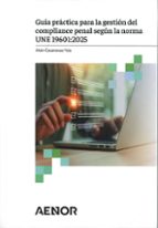 GUIA PRACTICA PARA LA GESTION DEL COMPLIANCE PENAL SEGUN LA, de Alain Casanovas Ysla | portada del libro