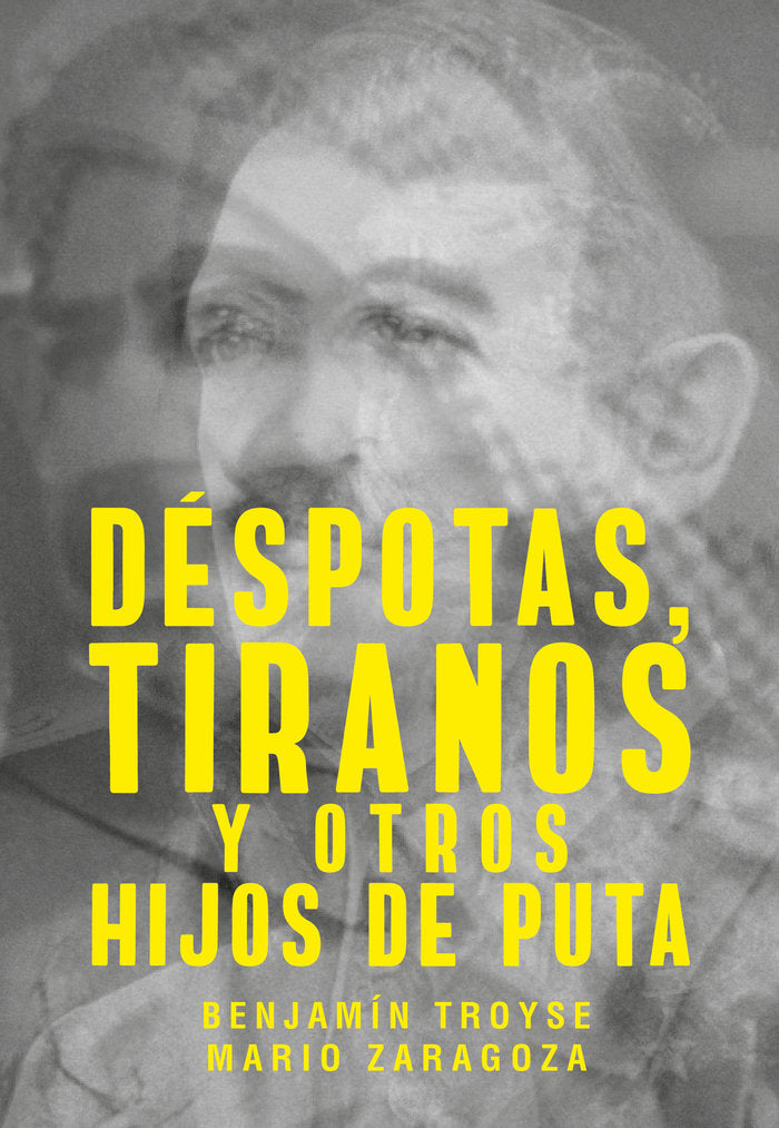 DESPOTAS, TIRANOS Y OTROS HIJOS DE PUTA, de ZARAGOZA, MARIO | portada del libro