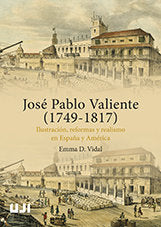 José Pablo Valiente (1749-1817). Ilustración, reformas y realismo en España y América., de Vidal Prades, Emma Dunia | portada