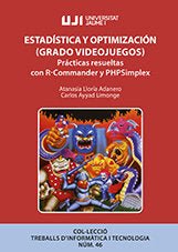 Estadística y Optimización (Grado Videojuegos): Prácticas resueltas con R-Commander y PHPSimplex., de Lloría Adanero, Atanasi