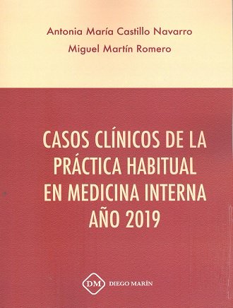 CASOS CLINICOS DE LA PRACTICA HABITUAL EN MEDICINA INTERNA AÑO 2019, de ANTONIA MARIA CASTILLO NAVARRO#MARTIN ROMERO | portad