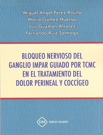 BLOQUEO NEVIOSO DEL GANGLIO IMPAR GUIADO POR TCMC EN EL TRATAMIENTO DEL DOLOR PERINEAL Y COCCIGEO, de PEREZ ROSILLO | portada