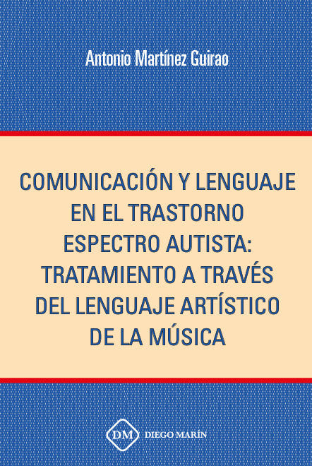 COMUNICACION Y LENGAJE EN EL TRASTORNO ESPECTRO AUTISTA: TRATAMIENTO A TRAVES DEL LENGUAJE ARTISTICO, de MARTINEZ GUIRAO | po