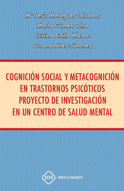 COGNICION SOCIAL Y METACOGNICION EN TRASTORNOS PSICOTICOS PROYECTO DE INVESTIGACION EN UN CENTRO DE, de MESEGUER SALVADOR | p