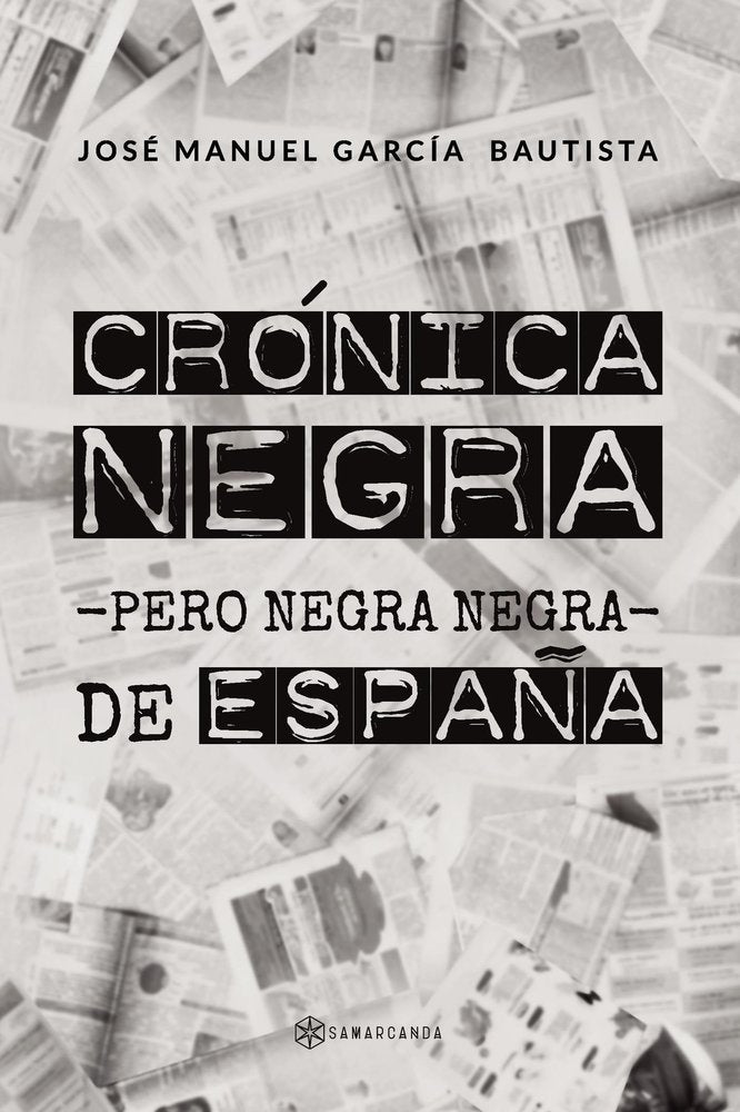 CRONICA NEGRA -PERO NEGRA NEGRA- DE ESPAÑA, de JOSE MANUEL GARCIA BAUTISTA | portada del libro