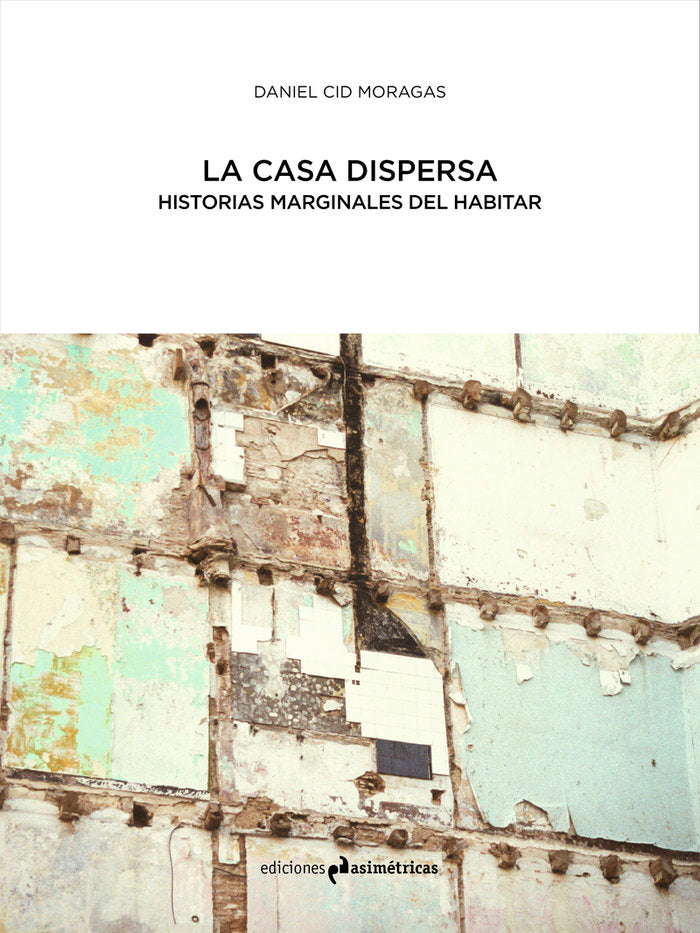 LA CASA DISPERSA, de Cid Moragas, Daniel | portada del libro