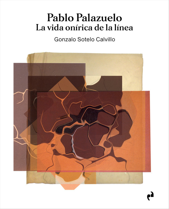 PABLO PALAZUELO. LA VIDA ONIRICA DE LA LINEA, de SOTELO CALVILLO, GONZALO | portada del libro
