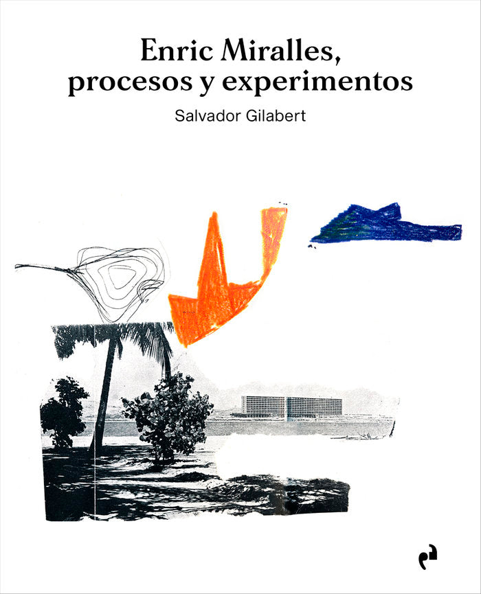 ENRIC MIRALLES. PROCESOS Y EXPERIMENTOS, de GILABERT SANZ , SALVADOR | portada del libro