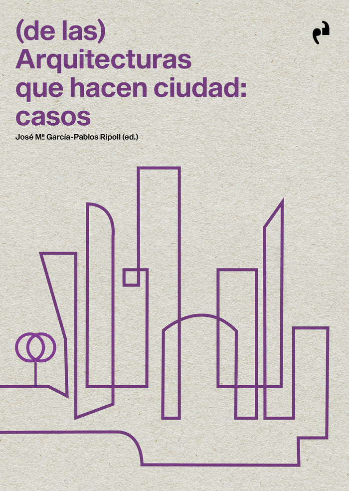 (DE LAS) ARQUITECTURAS QUE HACEN CIUDAD: CASOS | portada del libro