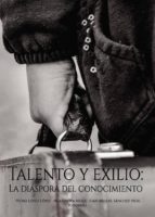 Talento y exilio: La diáspora del conocimiento, de PEDRO LOPEZ LOPEZ | portada del libro