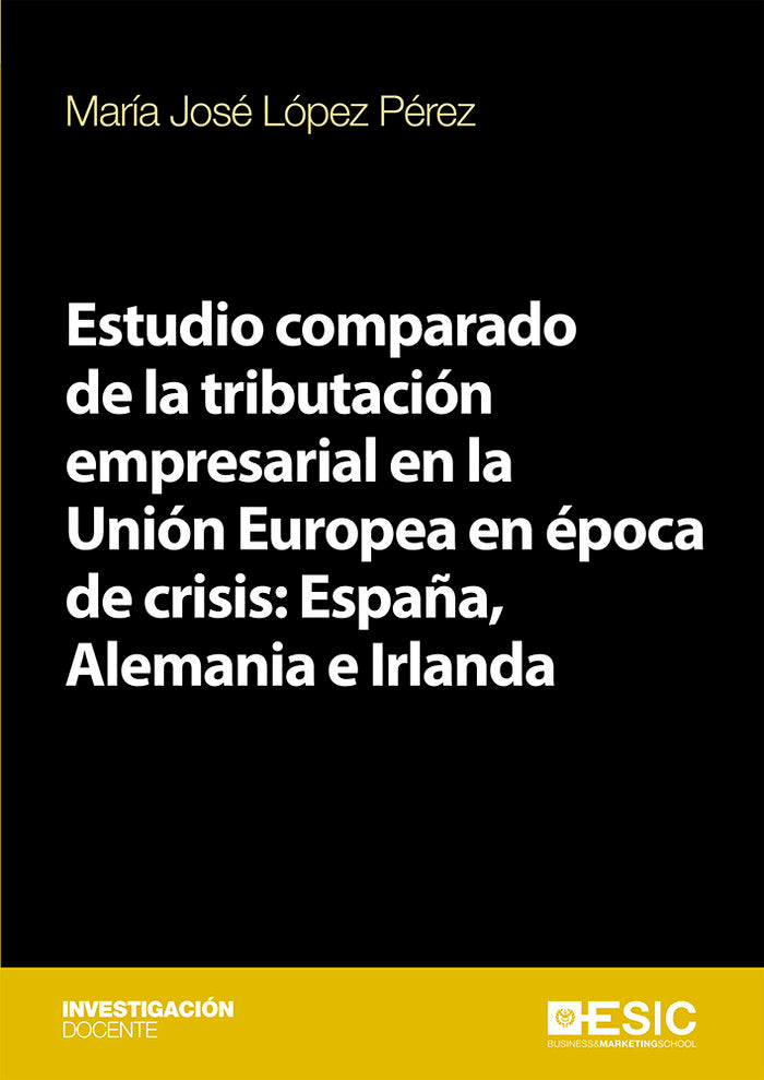 Estudio comparado de la tributación empresarial en la Unión Europea en época de crisis: España, Alem, de López Pérez, María J