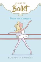 Bailar con el corazón (Clase de Ballet  5), de Elizabeth Barféty | portada del libro