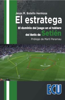 El estratega. El dominio del juego en el tablero del Betis de Setién, de Botello Hermosa | portada del libro