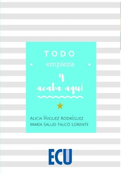 Todo empieza y acaba aquí, de Íñiguez Rodríguez, Alicia | portada del libro