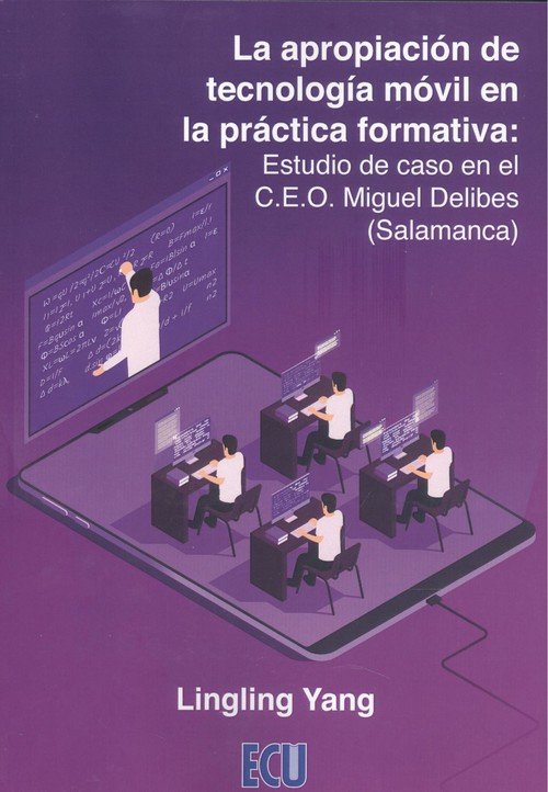 La apropiación de tecnología móvil en la práctica formativa: Estudio de caso en el C.E.O. Miguel Del, de Yang | portada del l