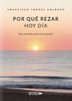 Por qué rezar hoy día, de FRANCISCO TORRES CALDUCH | portada del libro
