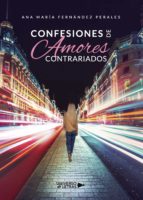 Confesiones de Amores Contrariados, de ANA MARIA FERNANDEZ PERALES | portada del libro