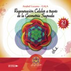 Regeneración Celular A Través De La Geometría Sagrada, de ANABEL LOZANO   GALA | portada del libro