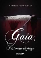 Gaia, Prisionera de fuego, de MARLENE  FELIX  FLORES | portada del libro