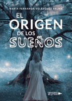El origen de los sueños, de MARIA FERNANDA VELAZQUEZ PALMA | portada del libro
