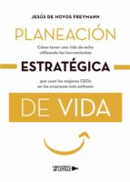 Planeación estratégica de vida, de JESUS DE HOYOS FREYMANN | portada del libro