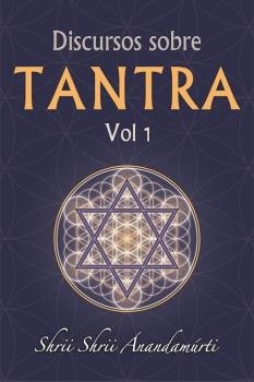 Discursos sobre Tantra Volumen 1, de SHRII SHRII ANANDAMURTI | portada del libro