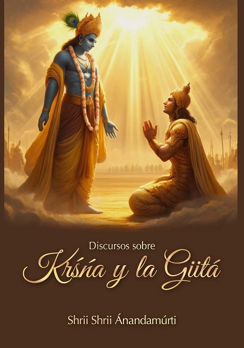DISCURSOS SOBRE KRSA Y LA GIITA, de SHRII SHRII ANANDAMURTI | portada del libro