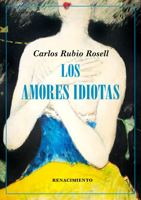 Los amores idiotas, de Rubio Rosell, Carlos | portada del libro