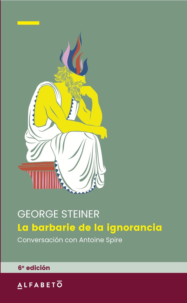 LA BARBARIE DE LA IGNORANCIA 6ª ED, de GEORGE STEINER | portada del libro
