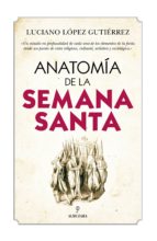 ANATOMﾍA DE LA SEMANA SANTA, de Luciano López Gutiérrez | portada del libro