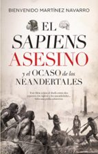 SAPIENS ASESINO Y EL OCASO DE LOS NEANDERTALES, EL, de Bienvenido Martínez-Navarro | portada del libro
