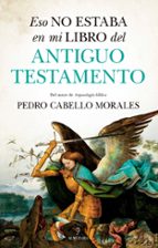 ESO NO ESTABA EN MI LIBRO DEL ANTIGUO TESTAMENTO, de Pedro Cabello Morales | portada del libro