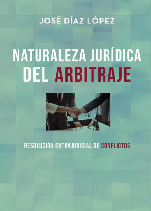 Naturaleza Jurídica de Arbitraje, de Díaz López, José | portada del libro